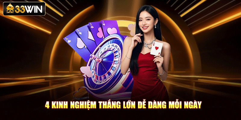  4 kinh nghiệm thắng lớn dễ dàng mỗi ngày
