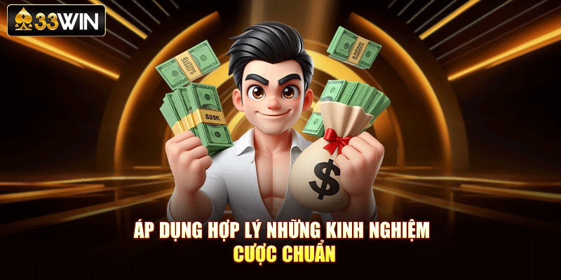 Áp dụng hợp lý những kinh nghiệm cược chuẩn