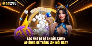 Bạc Nhớ Lô Đề Chuẩn 33Win - Áp Dụng Để Thắng Lớn Mỗi Ngày