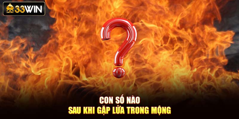 Con số nào sau khi gặp lửa trong mộng