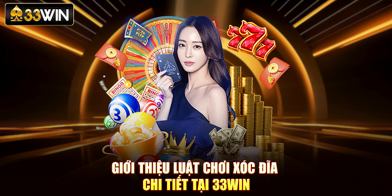 Giới thiệu luật chơi xóc đĩa chi tiết tại 33Win