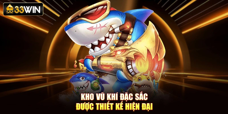 Kho vũ khí đặc sắc được thiết kế hiện đại