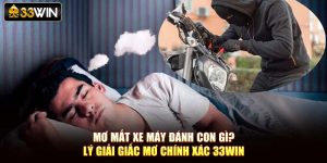 Mơ Mất Xe Máy Đánh Con Gì? Lý Giải Giấc Mơ Chính Xác 33Win