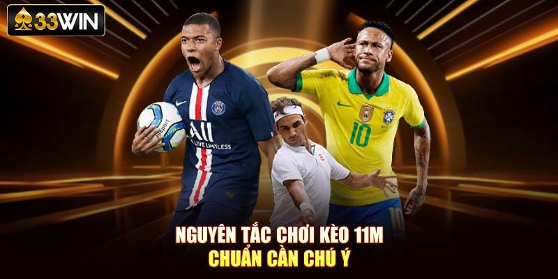 Nguyên tắc chơi kèo 11m chuẩn cần chú ý