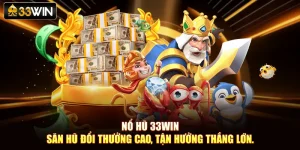 Nổ Hũ 33Win – Săn Hũ Đổi Thưởng Cao, Tận Hưởng Thắng Lớn.