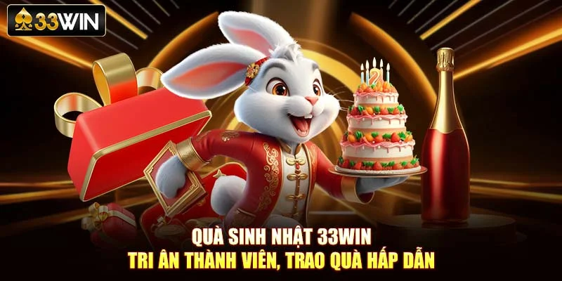 Quà Sinh Nhật 33Win – Tri Ân Thành Viên, Trao Quà Hấp Dẫn