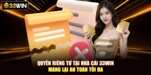 Quyền Riêng Tư Tại Nhà Cái 33Win Mang Lại An Toàn Tối Đa