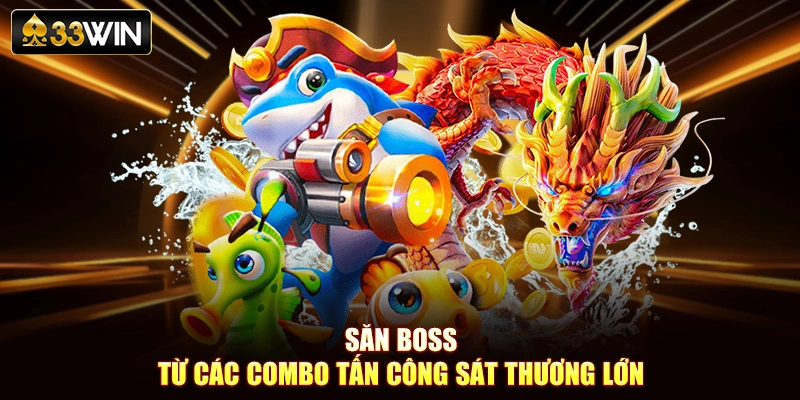 Săn boss từ các combo tấn công sát thương lớn