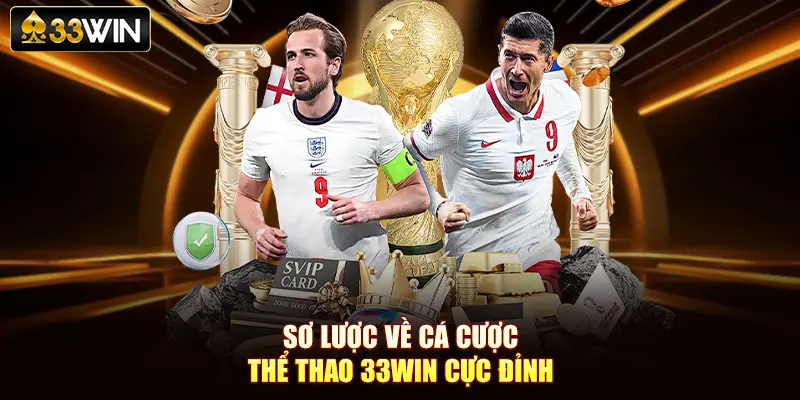 Sơ lược về cá cược thể thao 33Win cực đỉnh