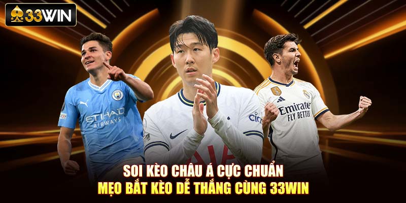 Soi Kèo Châu Á Cực Chuẩn – Mẹo Bắt Kèo Dễ Thắng Cùng 33Win