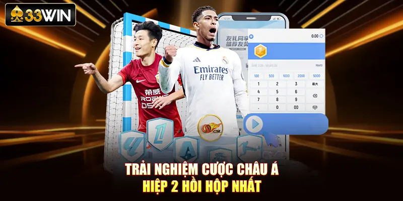 Trải nghiệm cược châu Á hiệp 2 hồi hộp nhất