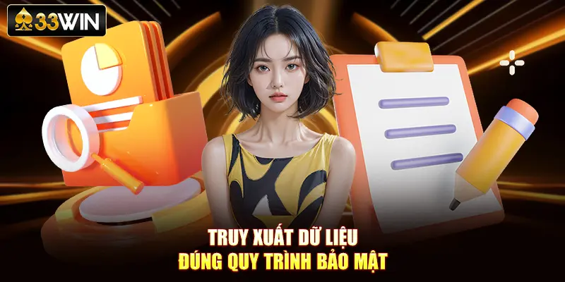 Truy xuất dữ liệu đúng quy trình bảo mật